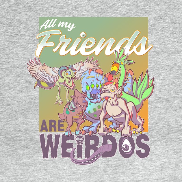 All My Friends Are Weirdos by Slothjaer